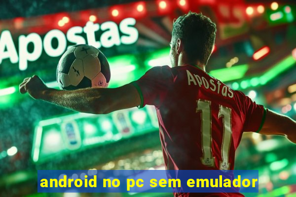 android no pc sem emulador